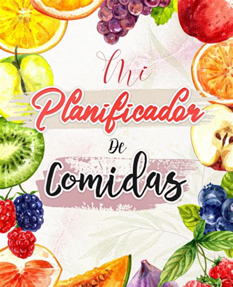 Buy Mi Planificador De Comidas Organiza Y Planifica Tus Comidas Y Tus