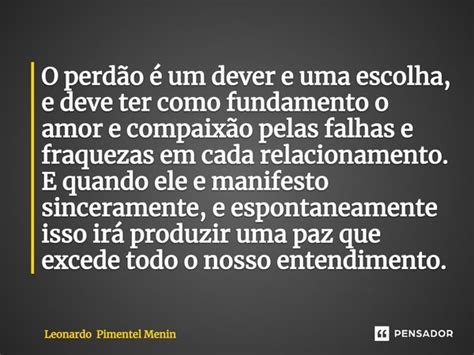 O perdão é um dever e uma escolha e Leonardo Pimentel Menin Pensador