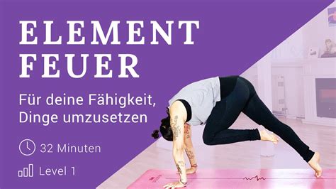 Element Feuer Eine Yogapraxis F R Deine F Higkeit Dinge Umzusetzen