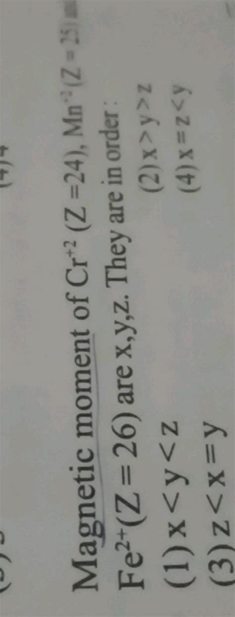 Magnetic Moment Of Cr 2 Z 24 Mn−2 Z 25 M Fe2 Z 26 Are X Y Z They Are