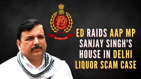 Delhi Liquor Scam Ed Raids Aap Mp Sanjay Singh S Residence