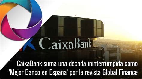 Caixabank Suma Una D Cada Ininterrumpida Como Mejor Banco En Espa A