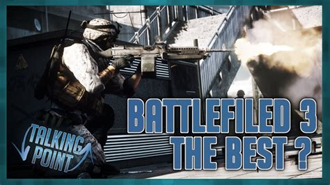 Is Battlefield 3 The Best Battlefield Game Talking Point Youtube