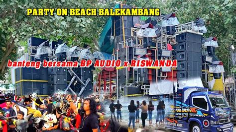 Party On Beach BP AUDIO Vs RISWANDA Gelar Pesta Besar Di Pantai