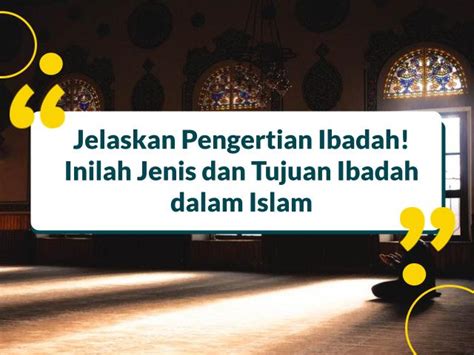 Jelaskan Pengertian Ibadah Inilah Jenis Dan Tujuan Ibadah Dalam Islam