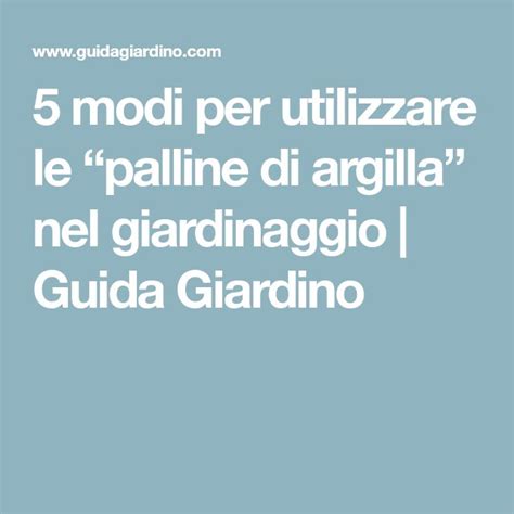 5 Modi Per Utilizzare Le Palline Di Argilla Nel Giardinaggio Guida