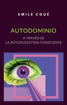 Autodominio A Trav S De La Autosugesti N Consciente Traducido De