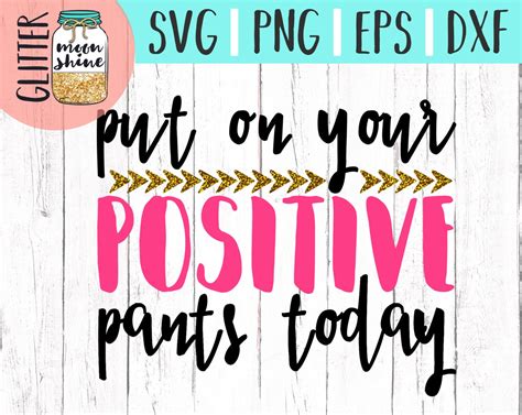 Put On Your Positive Pants Svg Dxf Eps Png Files For Cutting