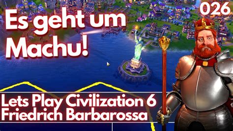 Civilization 6 Friedrich Barbarossa Es Geht Um Machu Baby Lets