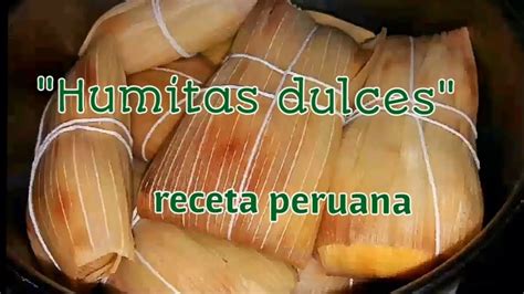 Cómo preparar Humitas dulces peruanas receta de choclo postre típico