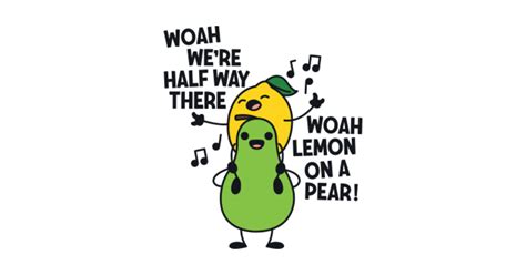 Woah Were Halfway There Woah Lemon On A Pear Funny Sticker Teepublic