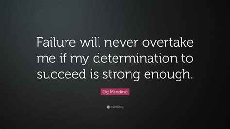 Og Mandino Quote Failure Will Never Overtake Me If My Determination