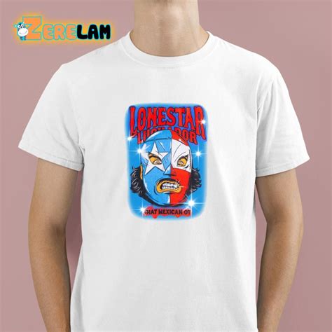 Lonestar Luchador Capsule That Mexican Ot Shirt Zerelam