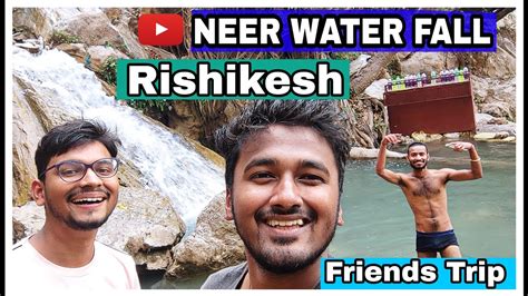 Beautiful Waterfalls In Rishikesh Rishikesh Waterfall Neer Garh