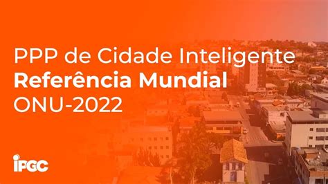 PPP de Cidade Inteligente Referência Mundial ONU 2022 PT BR YouTube