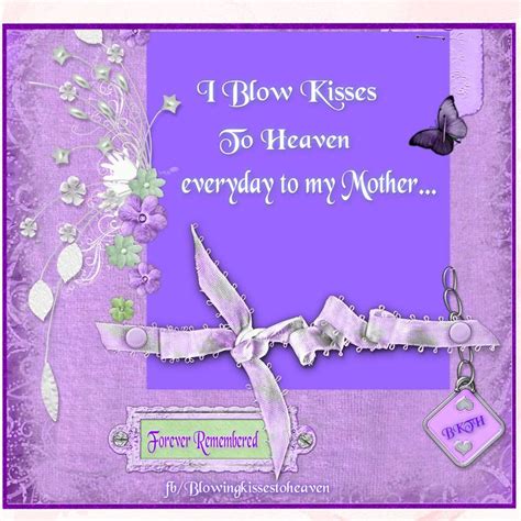 I Blow Kisses To Heaven To My Mother I Miss My Daughter Miss You Mom