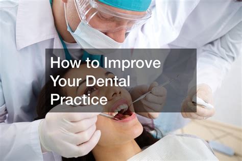 How To Improve Your Dental Practice Dental Magazine