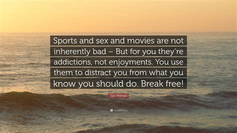 Dan Millman Quote “sports And Sex And Movies Are Not Inherently Bad