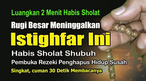 Rugi Besar Meninggalkan Istighfar Ini Habis Shubuh Pembuka Pintu