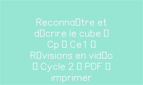 Reconnaître et décrire le cube Cp Ce1 Révisions en vidéo Cycle