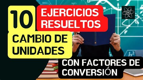 10 Ejercicios Resueltos De Cambio De Unidades Con Factores De