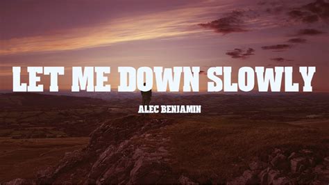 Let Me Down Slowly Alec Benjamin Lyrics Youtube