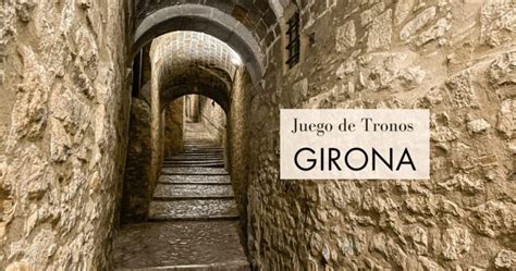 Juego De Tronos En Girona Ruta De Localizaciones