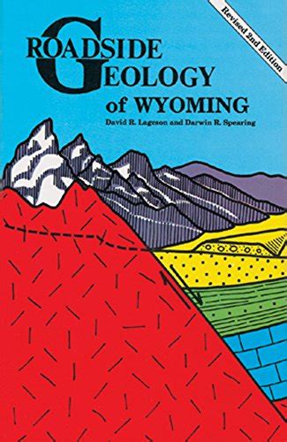 Roadside Geology Of Wyoming Roadside Geology Series David Lageson