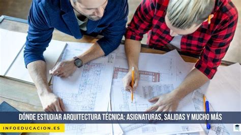 Dónde estudiar arquitectura técnica asignaturas salidas y más