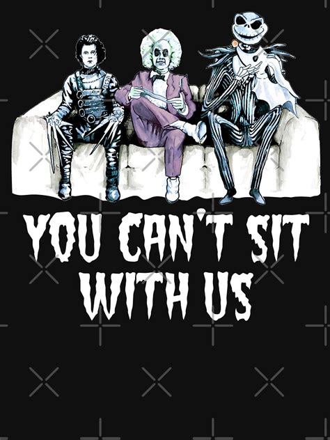 "YOU CAN'T SIT WITH US" T-shirt for Sale by dorabrewerst | Redbubble | edward scissorhands t ...