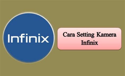 Cara Setting Kamera Infinix Agar Hasilnya Bagus Semua Tipe