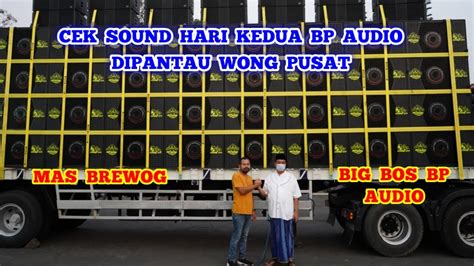 Viral Cek Sound Hari Kedua Dipantau Wong Pusat Bos Bp Audio Dan