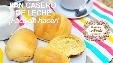 Pan Casero De Leche Fácil De Hacer El Taller De La Abuela Youtube