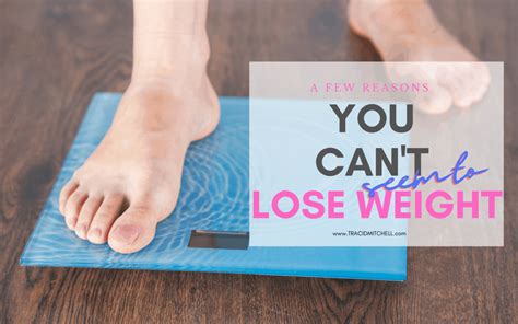 Why You Just Can T Seem To Lose Weight And What You Can Do To Start