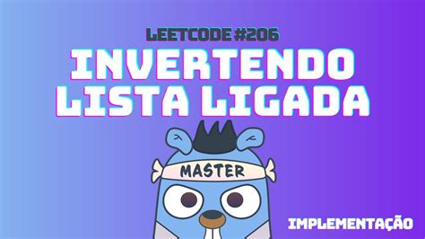 Leetcode 206 Lista Ligada Invertendo lista Implementação DSA