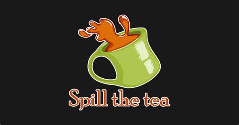 Spill The Tea Shirt Funny Sarcastic Meme Tea Lover Tshirt Gift Tee ...