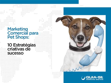 Marketing Comercial para Petshops 10 Estratégias Criativas e Efetivas