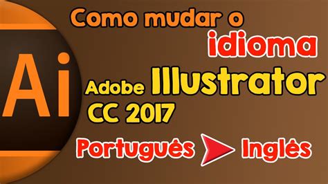 Como Mudar O Idioma Do Adobe Illustrator Cc 2017 De Português Para