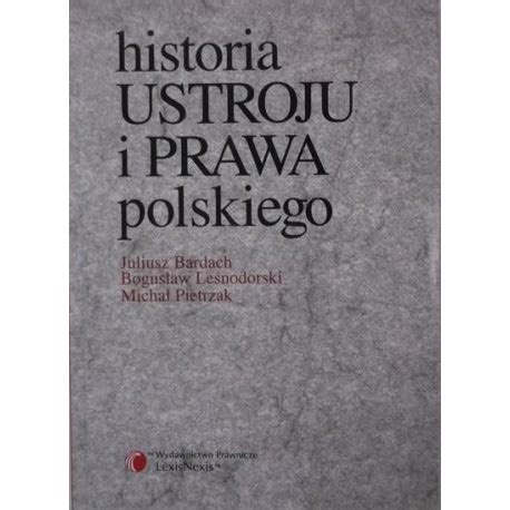 Historia Ustroju I Prawa Polskiego Juliusz Bardach Bogus Aw