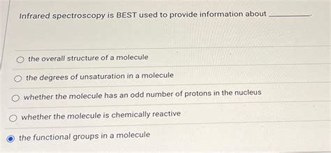 Solved Infrared Spectroscopy Is Best Used To Provide Inf