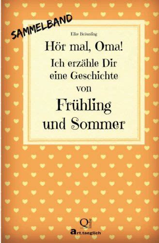 Hör mal Oma Ich erzähle Dir eine Geschichte von Frühling und Sommer