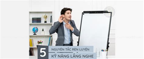 5 Nguyên tắc rèn luyện kỹ năng lắng nghe