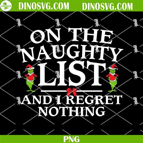 On The Naughty List And I Regret Nothing Grinch PNG Christmas PNG