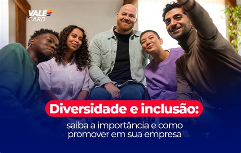 Diversidade E Inclusão Saiba A Importância E Como Promover Em Sua