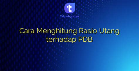 Cara Menghitung Rasio Utang Terhadap PDB