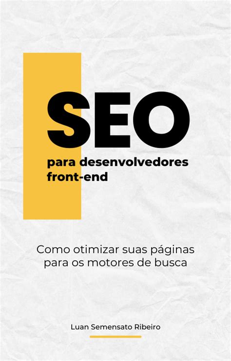 SEO para Desenvolvedores Front End Como otimizar suas páginas para os