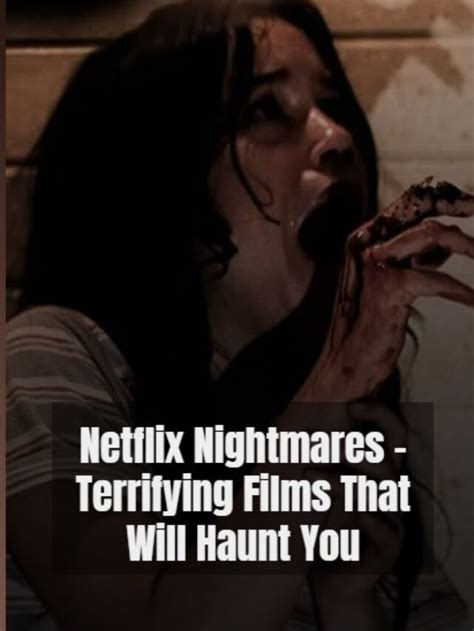 Netflix Nightmares Terrifying Films That Will Haunt You Infifashion