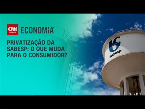 Entenda Como A Privatiza O Da Sabesp Pode Impactar A Vida Dos