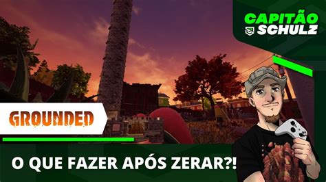 GROUNDED O Que Fazer Quando Finaliza a História do Jogo Dicas Para