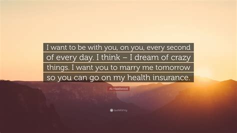 Ali Hazelwood Quote: “I want to be with you, on you, every second of ...